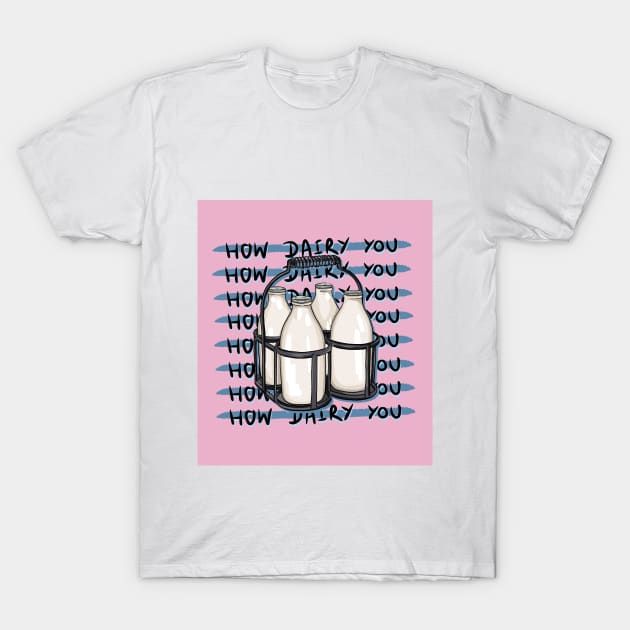 How Dairy You T-Shirt by Tiny Table Art
